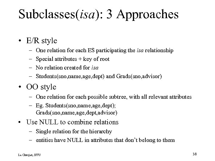 Subclasses(isa): 3 Approaches • E/R style – – One relation for each ES participating
