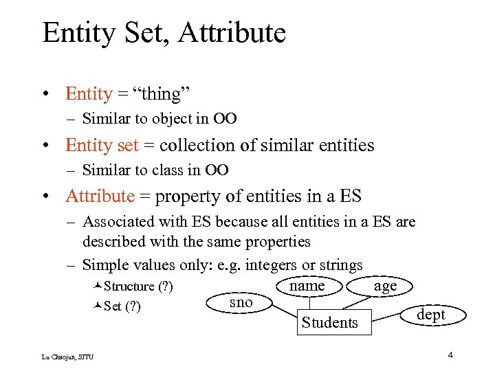 Entity Set, Attribute • Entity = “thing” – Similar to object in OO •