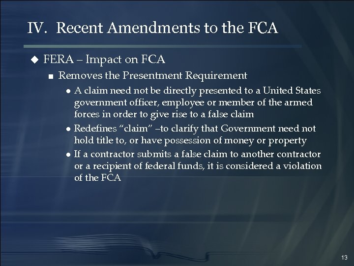 IV. Recent Amendments to the FCA u FERA – Impact on FCA ■ Removes