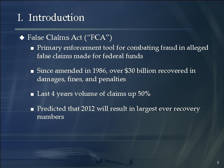 I. Introduction u False Claims Act (“FCA”) ■ Primary enforcement tool for combating fraud