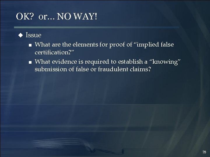 OK? or… NO WAY! u Issue ■ What are the elements for proof of