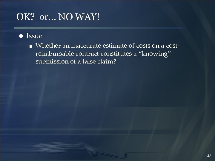 OK? or… NO WAY! u Issue ■ Whether an inaccurate estimate of costs on