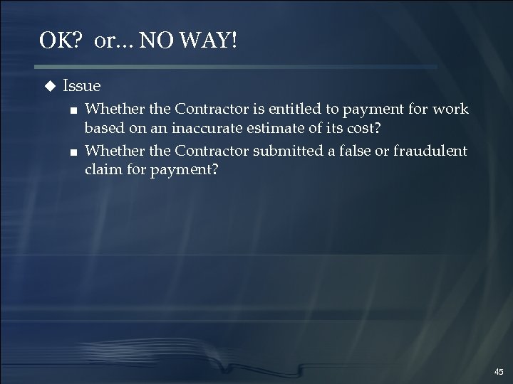 OK? or… NO WAY! u Issue ■ Whether the Contractor is entitled to payment