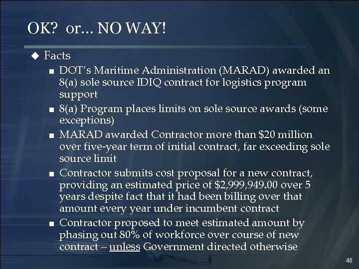 OK? or… NO WAY! u Facts ■ DOT’s Maritime Administration (MARAD) awarded an ■