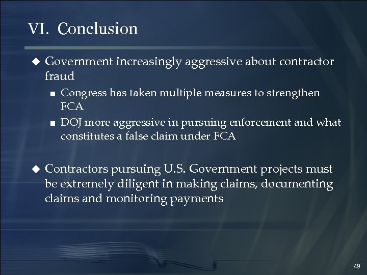 VI. Conclusion u Government increasingly aggressive about contractor fraud ■ Congress has taken multiple