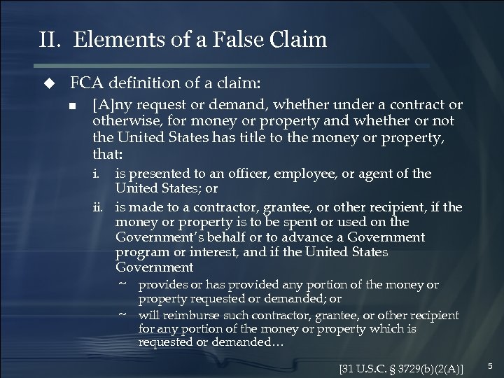 II. Elements of a False Claim u FCA definition of a claim: ■ [A]ny