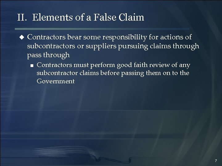 II. Elements of a False Claim u Contractors bear some responsibility for actions of
