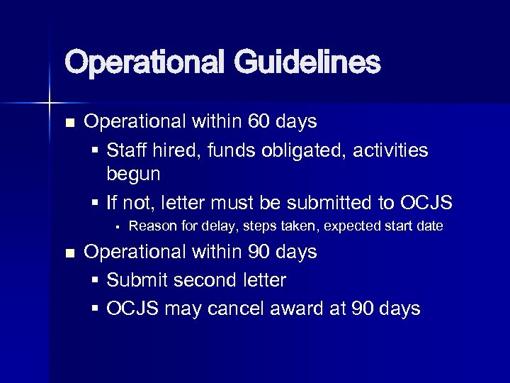 Operational Guidelines n Operational within 60 days § Staff hired, funds obligated, activities begun