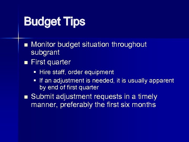 Budget Tips n n Monitor budget situation throughout subgrant First quarter § Hire staff,
