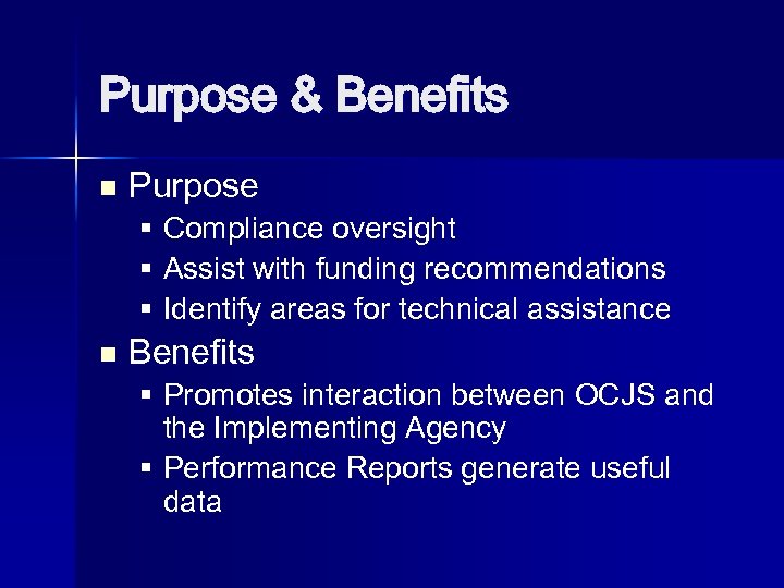 Purpose & Benefits n Purpose § Compliance oversight § Assist with funding recommendations §