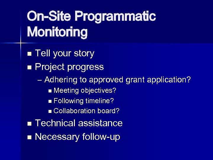 On-Site Programmatic Monitoring Tell your story n Project progress n – Adhering to approved