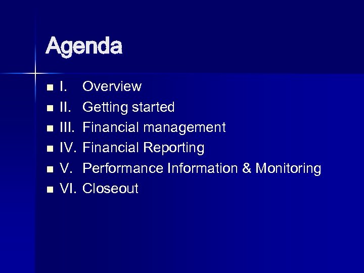 Agenda n n n I. III. IV. V. VI. Overview Getting started Financial management