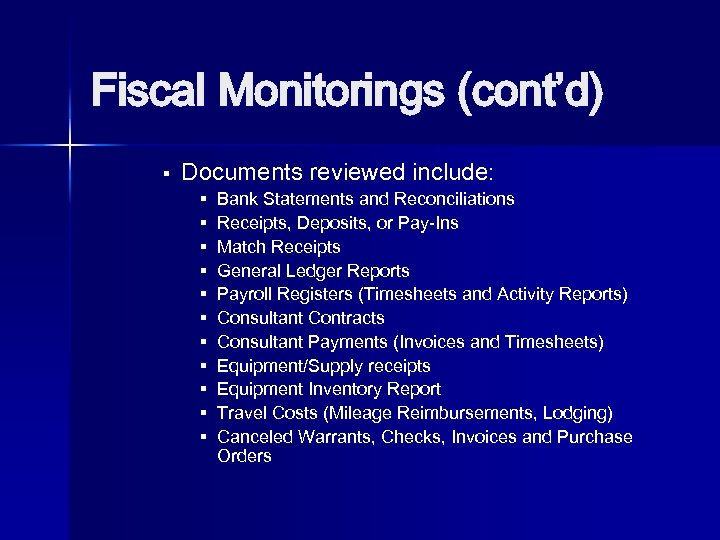 Fiscal Monitorings (cont’d) § Documents reviewed include: § § § Bank Statements and Reconciliations