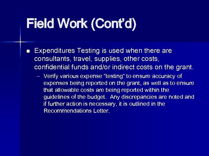 Field Work (Cont’d) n Expenditures Testing is used when there are consultants, travel, supplies,