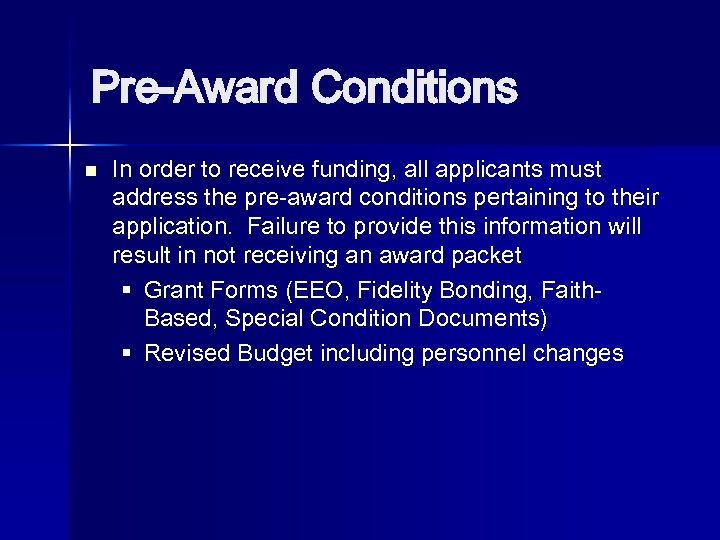 Pre-Award Conditions n In order to receive funding, all applicants must address the pre-award