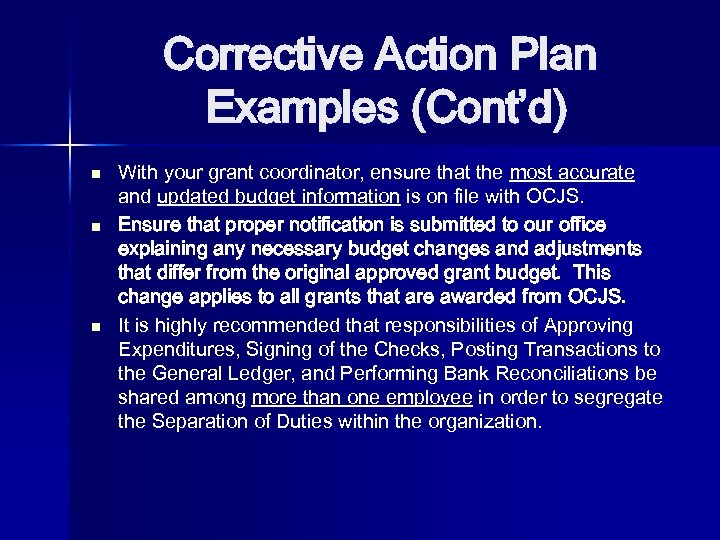 Corrective Action Plan Examples (Cont’d) n n n With your grant coordinator, ensure that