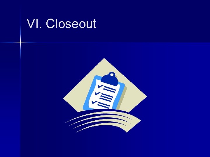 VI. Closeout 