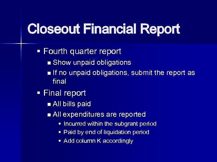 Closeout Financial Report § Fourth quarter report n Show unpaid obligations n If no