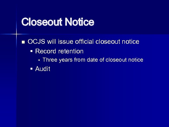 Closeout Notice n OCJS will issue official closeout notice § Record retention § Three