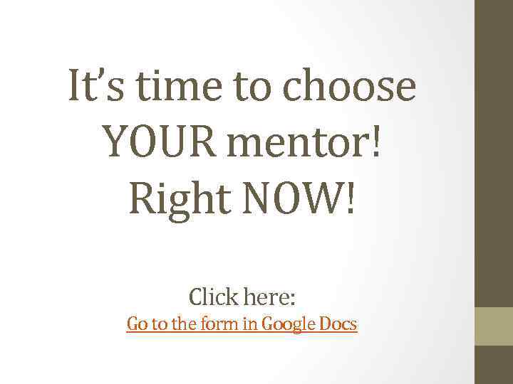 It’s time to choose YOUR mentor! Right NOW! Click here: Go to the form