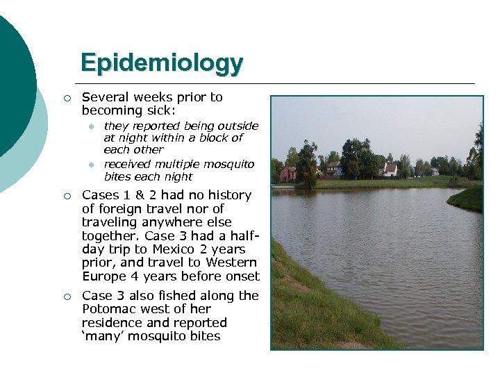 Epidemiology ¡ Several weeks prior to becoming sick: l l they reported being outside