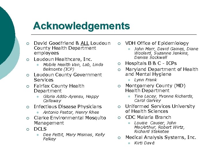 Acknowledgements ¡ ¡ David Goodfriend & ALL Loudoun County Health Department employees Loudoun Healthcare,