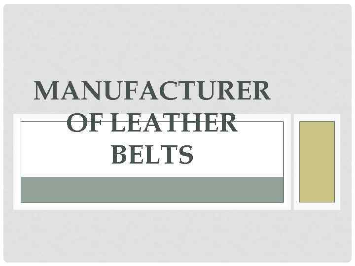 MANUFACTURER OF LEATHER BELTS 