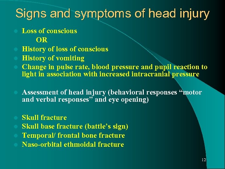 Signs and symptoms of head injury Loss of conscious OR l History of loss