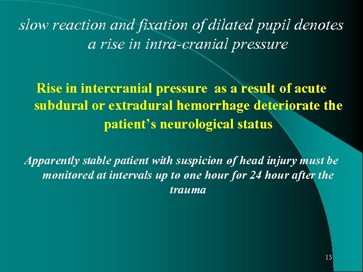 slow reaction and fixation of dilated pupil denotes a rise in intra-cranial pressure Rise