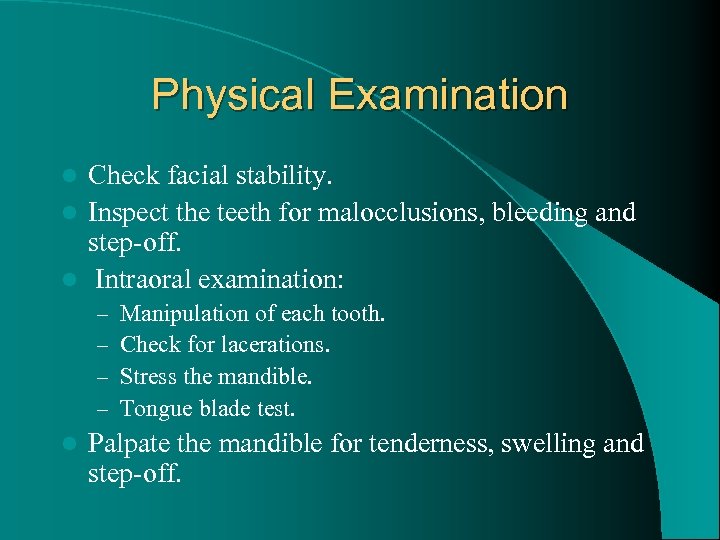 Physical Examination Check facial stability. l Inspect the teeth for malocclusions, bleeding and step-off.
