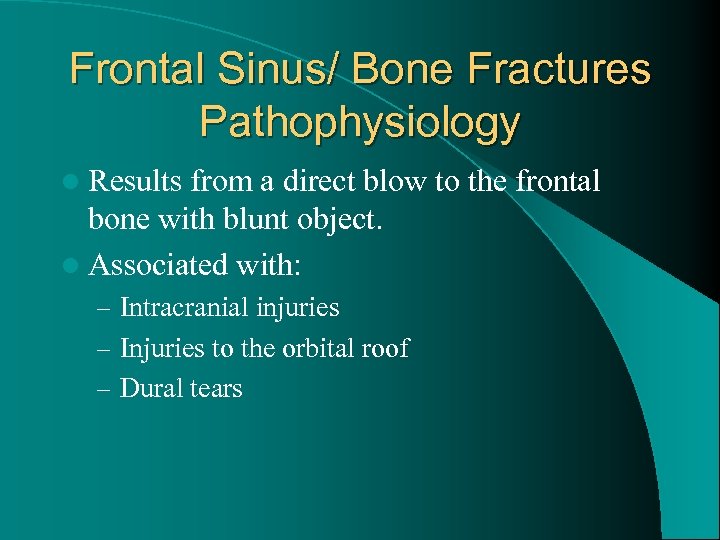 Frontal Sinus/ Bone Fractures Pathophysiology l Results from a direct blow to the frontal