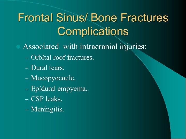 Frontal Sinus/ Bone Fractures Complications l Associated with intracranial injuries: – Orbital roof fractures.