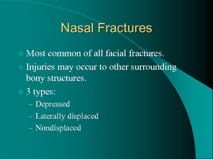 Nasal Fractures l Most common of all facial fractures. l Injuries may occur to