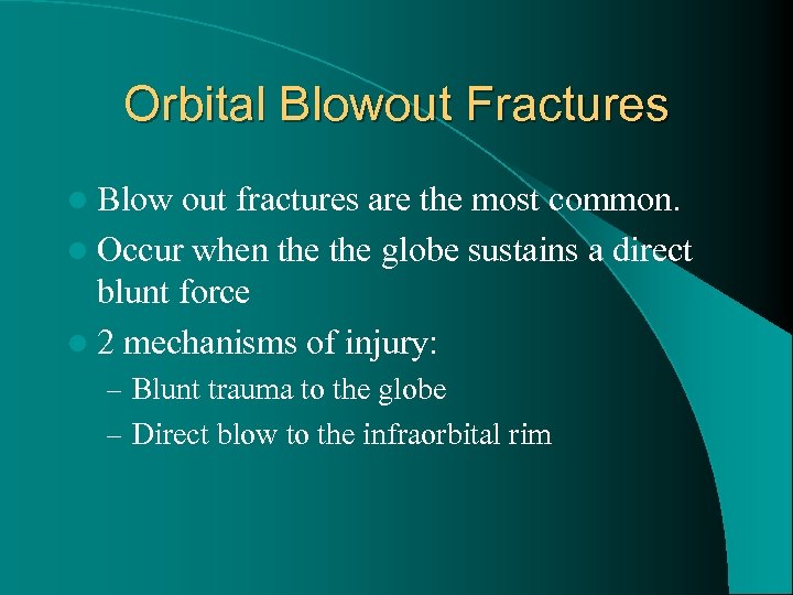 Orbital Blowout Fractures l Blow out fractures are the most common. l Occur when