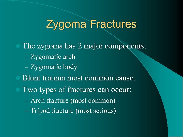 Zygoma Fractures l The zygoma has 2 major components: – Zygomatic arch – Zygomatic