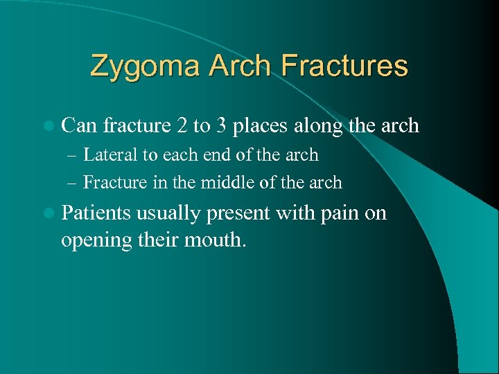 Zygoma Arch Fractures l Can fracture 2 to 3 places along the arch –