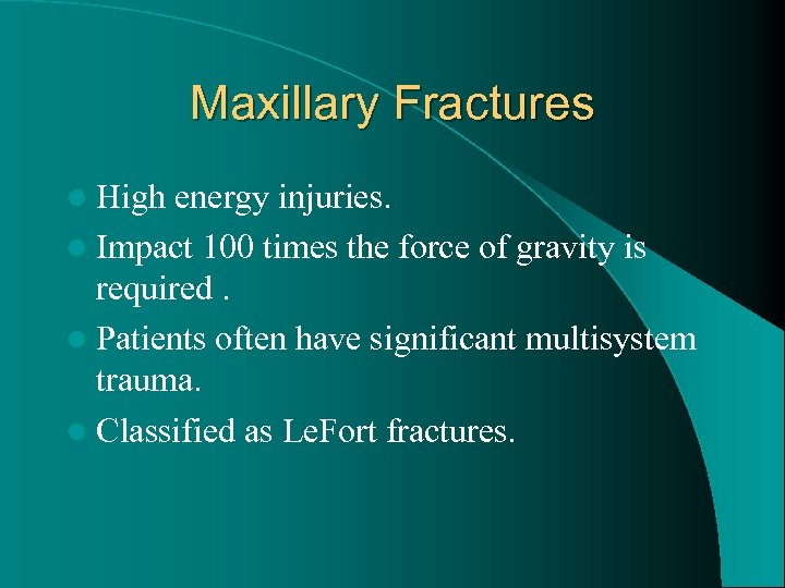 Maxillary Fractures l High energy injuries. l Impact 100 times the force of gravity