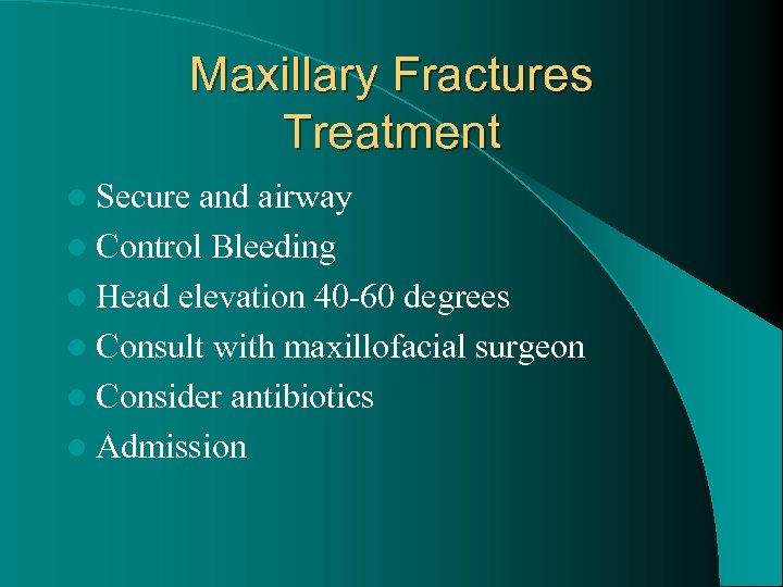 Maxillary Fractures Treatment l Secure and airway l Control Bleeding l Head elevation 40