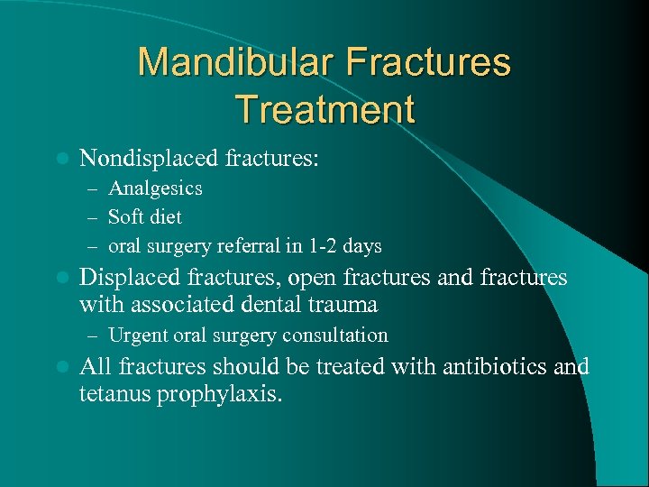 Mandibular Fractures Treatment l Nondisplaced fractures: – Analgesics – Soft diet – oral surgery