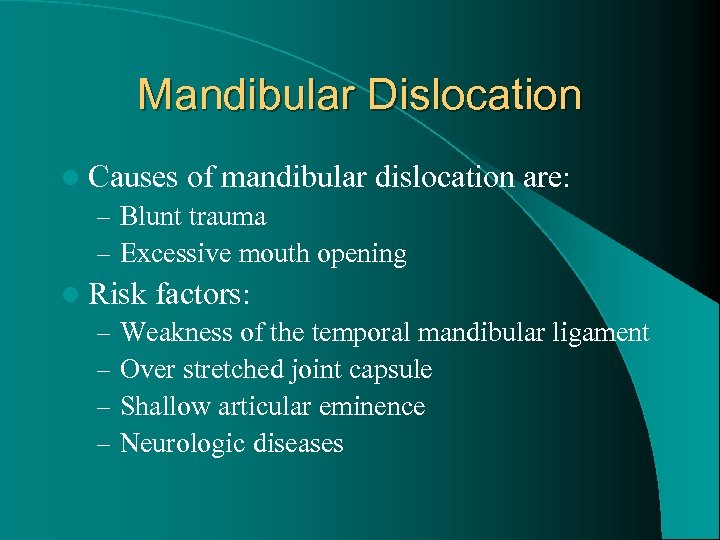 Mandibular Dislocation l Causes of mandibular dislocation – Blunt trauma – Excessive mouth opening