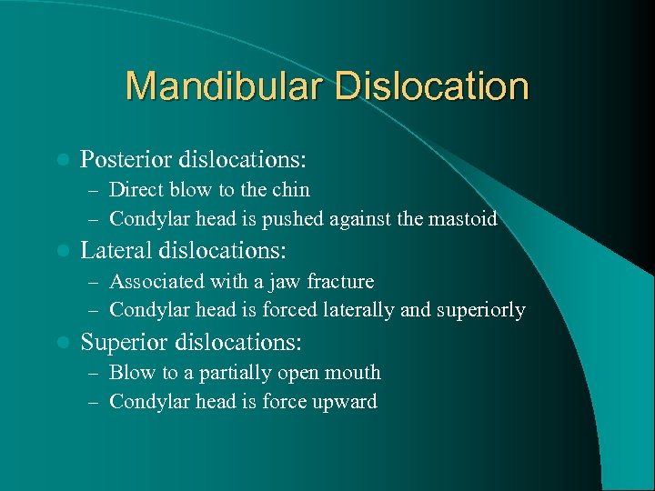 Mandibular Dislocation l Posterior dislocations: – Direct blow to the chin – Condylar head