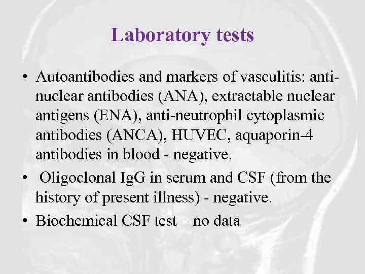 Laboratory tests • Autoantibodies and markers of vasculitis: antinuclear antibodies (ANA), extractable nuclear antigens