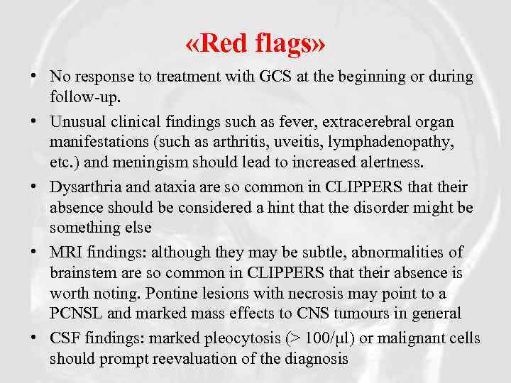  «Red flags» • No response to treatment with GCS at the beginning or