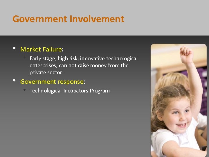 Government Involvement • • Market Failure: • Early stage, high risk, innovative technological enterprises,