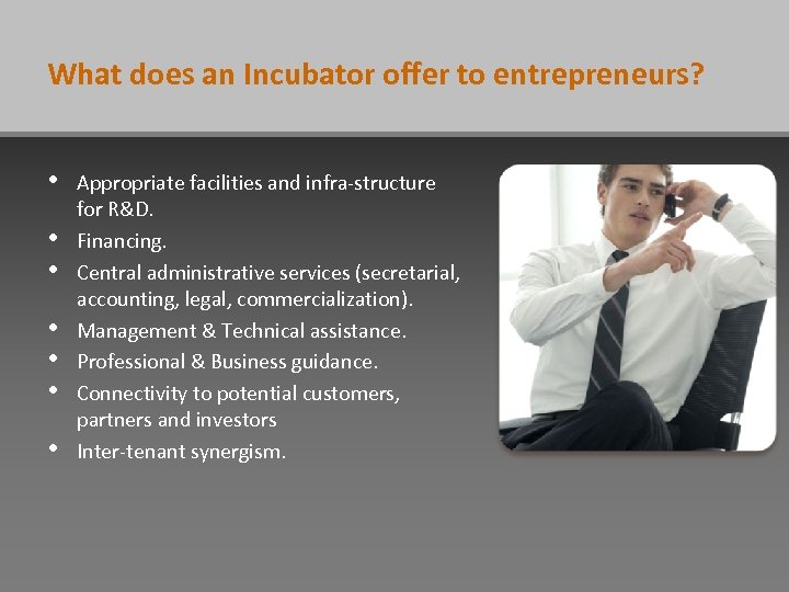 What does an Incubator offer to entrepreneurs? • • Appropriate facilities and infra-structure for