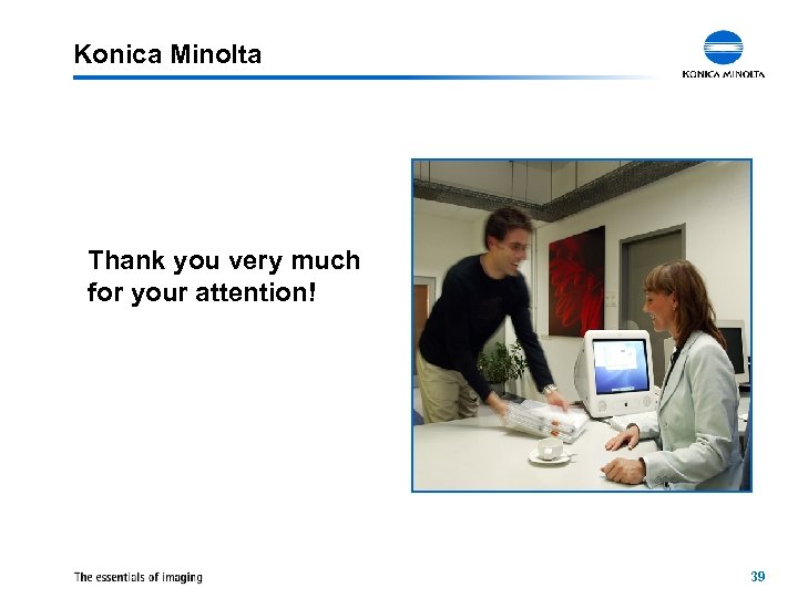 Konica Minolta Thank you very much for your attention! 39 