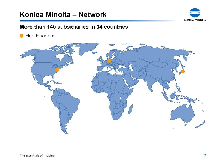 Konica Minolta – Network More than 140 subsidiaries in 34 countries Headquarters 7 