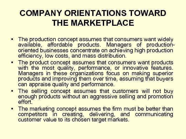 COMPANY ORIENTATIONS TOWARD THE MARKETPLACE • The production concept assumes that consumers want widely