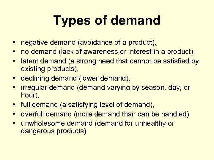 Types of demand • negative demand (avoidance of a product), • no demand (lack