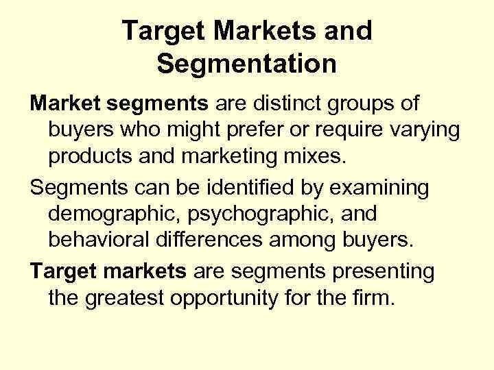 Target Markets and Segmentation Market segments are distinct groups of buyers who might prefer